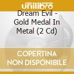 Dream Evil - Gold Medal In Metal (2 Cd) cd musicale di Evil Dream