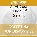 At All Cost - Circle Of Demons cd musicale di AT ALL COST