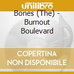 Bones (The) - Burnout Boulevard cd