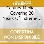 Century Media - Covering 20 Years Of Extreme (2 Cd) cd