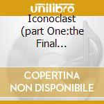 Iconoclast (part One:the Final Resistance) + Dvd cd