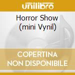 Horror Show (mini Vynil) cd