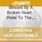 Blessed By A Broken Heart - Pedal To The Metal cd musicale di STICK TO YOUR GUNS