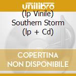 (lp Vinile) Southern Storm (lp + Cd) cd