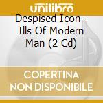 Despised Icon - Ills Of Modern Man (2 Cd) cd musicale di Despised Icon