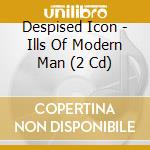 Despised Icon - Ills Of Modern Man (2 Cd) cd
