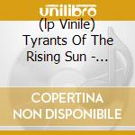 (lp Vinile) Tyrants Of The Rising Sun - Live In Japan cd
