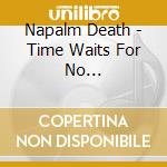 Napalm Death - Time Waits For No Slave-Limited cd musicale di NAPALM DEATH