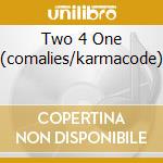 Two 4 One (comalies/karmacode) cd