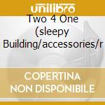 Two 4 One (sleepy Building/accessories/r cd