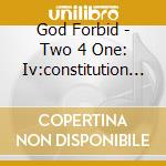 God Forbid - Two 4 One: Iv:constitution Of Treason+gone Forever (2 Cd) cd