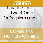 Paradise Lost - Two 4 One: In Requiem+the Anatomy Of Melancholy (3 Cd) cd musicale di Lost Paradise