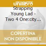 Strapping Young Lad - Two 4 One:city (reissue)+heavy As A Really Heavy T (2 Cd) cd musicale di Strapping Young Lad