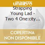 Strapping Young Lad - Two 4 One:city (reissue)+heavy As A Really Heavy T (2 Cd) cd