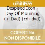 Despised Icon - Day Of Mourning (+ Dvd) (cd+dvd) cd musicale di Icon Despised