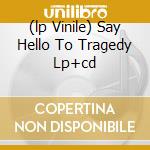 (lp Vinile) Say Hello To Tragedy Lp+cd lp vinile di CALIBAN