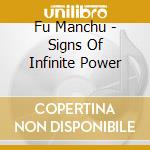 Fu Manchu - Signs Of Infinite Power cd musicale di Manchu Fu