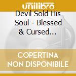 Devil Sold His Soul - Blessed & Cursed (Limited Edition)