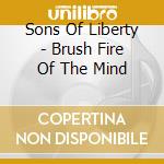 Sons Of Liberty - Brush Fire Of The Mind