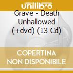 Grave - Death Unhallowed (+dvd) (13 Cd) cd musicale di GRAVE
