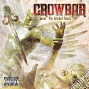 Crowbar - Sever The Wicked Hand cd musicale di CROWBAR