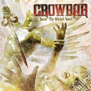 Crowbar - Sever The Wicked Hand cd musicale di CROWBAR