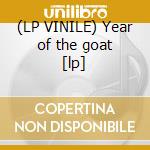 (LP VINILE) Year of the goat [lp] cd