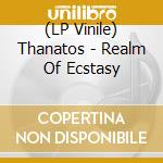 (LP Vinile) Thanatos - Realm Of Ecstasy lp vinile di Thanatos