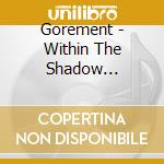 Gorement - Within The Shadow Darkness-complete Reco (2 Cd) cd musicale di Gorement