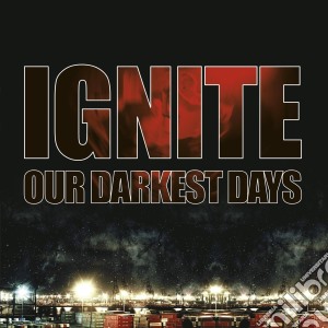 Our darkest days (limited mftm 2013 edit cd musicale di Ignite