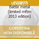 Battle metal (limited mftm 2013 edition) cd