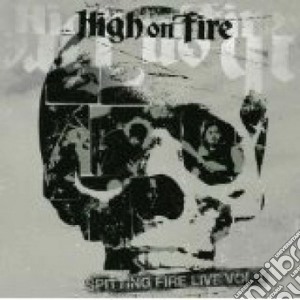 High On Fire - Spitting Fire Live Vol. 1 cd musicale di High on fire
