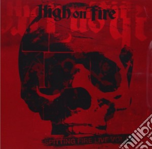 High On Fire - Spitting Fire Live Vol. 2 cd musicale di High on fire