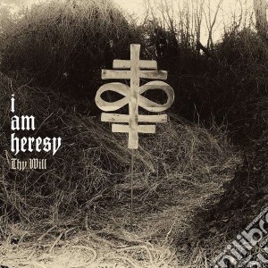 I Am Heresy - Thy Will cd musicale di I am heresy