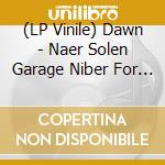 (LP Vinile) Dawn - Naer Solen Garage Niber For Evogher vinile