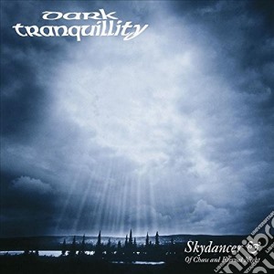 Dark Tranquillity - Skydancer & Of Chaos And Eternal Night cd musicale di Dark Tranquillity