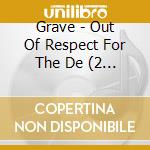 Grave - Out Of Respect For The De (2 Cd) cd musicale di Grave