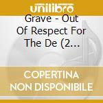 Grave - Out Of Respect For The De (2 Cd) cd