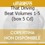 That Driving Beat Volumes 1-5 (box 5 Cd) cd