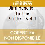 Jimi Hendrix - In The Studio...Vol 4 cd musicale di Jimi Hendrix