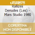 Rallizes Denudes (Les) - Mars Studio 1980 cd