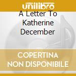 A Letter To Katherine December cd musicale di HOLMES JAKE