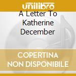 A Letter To Katherine December cd