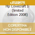 Hp Lovecraft Ii (limited Edition 2008) cd musicale di Lovecraft Hp
