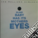 Rallizes Denudes (Les) - Blind Baby Has Its Mothers Eyes