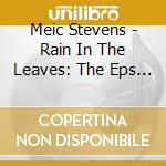 Meic Stevens - Rain In The Leaves: The Eps 1 cd