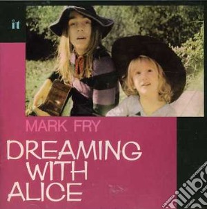 Mark Fry - Dreaming With Alice cd musicale di Mark Fry