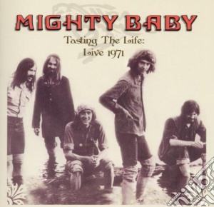 Mighty Baby - Tasting The Life - Live 1971 cd musicale di Baby Mighty