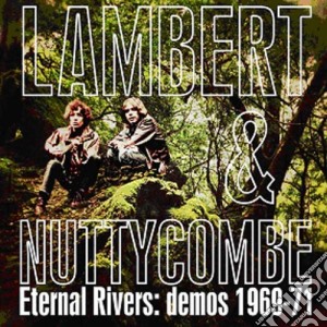 Lambert And Nuttycombe - Eternal Rivers: Demos 1969-71 cd musicale di Lambert and nuttycom