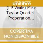 (LP Vinile) Mike Taylor Quartet - Preparation (180Gr Gatefold Deluxe Vinyl)